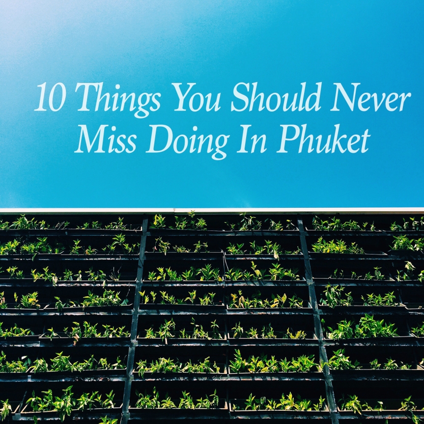 10 Things You Should Never Miss Doing in Phuket